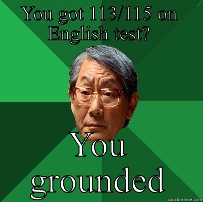 YOU GOT 113/115 ON ENGLISH TEST? YOU GROUNDED High Expectations Asian Father
