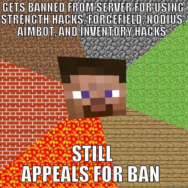 GETS BANNED FROM SERVER FOR USING STRENGTH HACKS, FORCEFIELD, NODIUS, AIMBOT, AND INVENTORY HACKS  STILL APPEALS FOR BAN  Minecraft