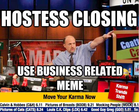 hostess closing use business related meme  Mad Karma with Jim Cramer