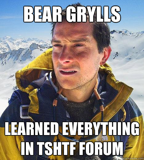 Bear grylls learned everything in tshtf forum  Bear Grylls