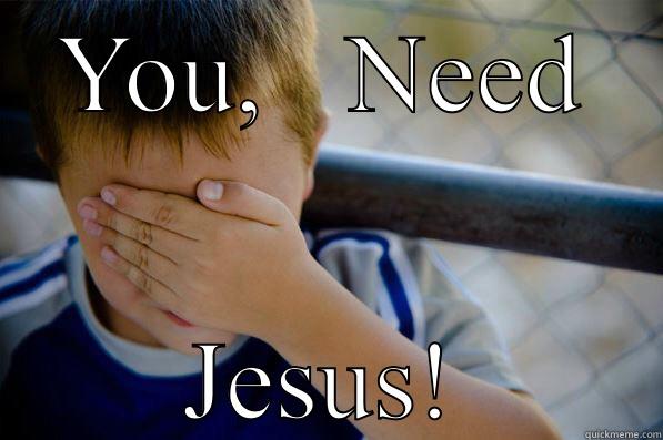 YOU,   NEED JESUS! Confession kid