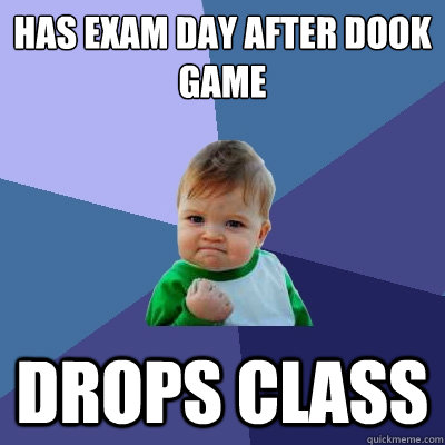 Has exam day after Dook game drops class  Success Kid