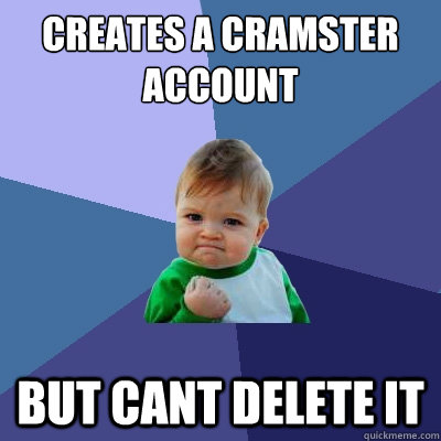 Creates a cramster account But cant delete it  Success Kid