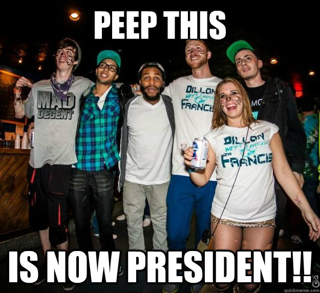 Peep This IS NOW PRESIDENT!!  PEEPTHIS