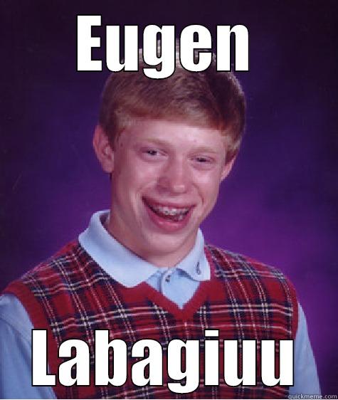 fvwef funny - EUGEN LABAGIUU Bad Luck Brian