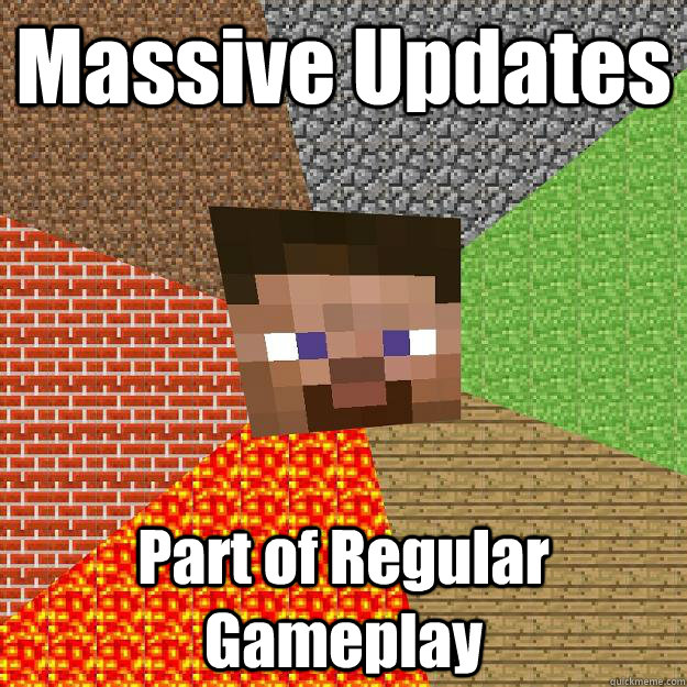 Massive Updates Part of Regular Gameplay - Massive Updates Part of Regular Gameplay  Minecraft