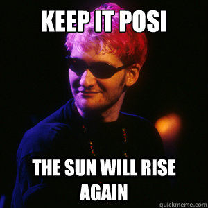 keep it posi the sun will rise again  Positive Layne Staley