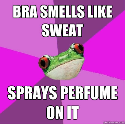 bra smells like sweat sprays perfume on it - bra smells like sweat sprays perfume on it  Foul Bachelorette Frog