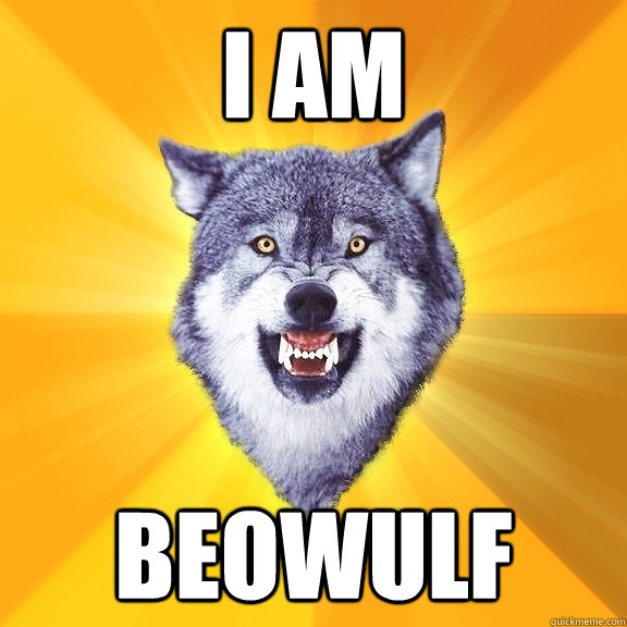 I AM BEOWULF  Courage Wolf