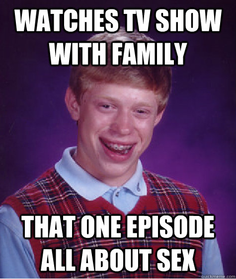 watches tv show with family that one episode all about sex  Bad Luck Brian