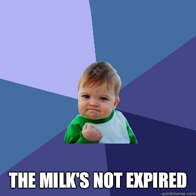  The milk's not expired -  The milk's not expired  Success Kid