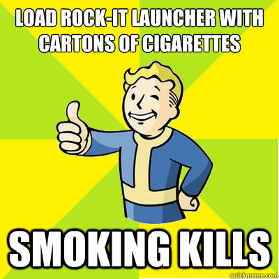 Load Rock-It launcher with cartons of cigarettes  smoking kills - Load Rock-It launcher with cartons of cigarettes  smoking kills  Fallout new vegas