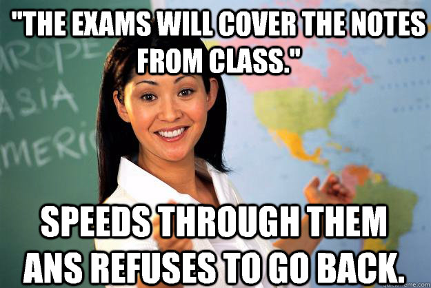 The Exams Will Cover The Notes From Class Speeds Through Them Ans Refuses To Go Back 