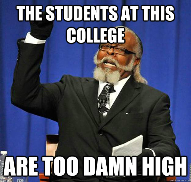 The students at this college  are too damn high - The students at this college  are too damn high  Jimmy McMillan