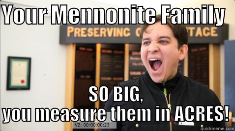 YOUR MENNONITE FAMILY   SO BIG, YOU MEASURE THEM IN ACRES! Misc