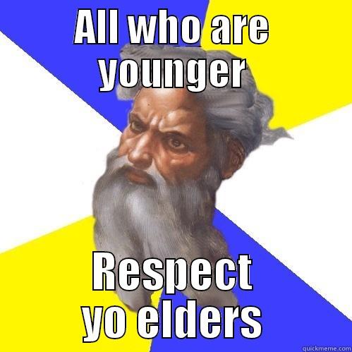 ALL WHO ARE YOUNGER RESPECT YO ELDERS Advice God