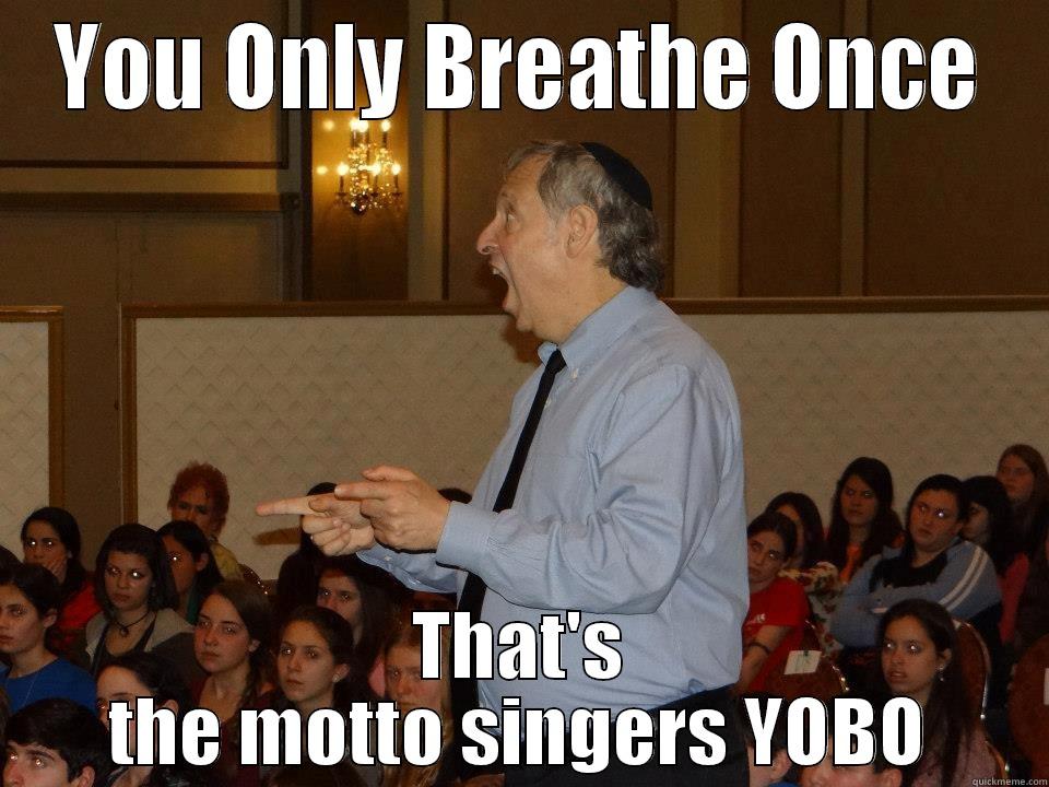 YOU ONLY BREATHE ONCE THAT'S THE MOTTO SINGERS YOBO Misc