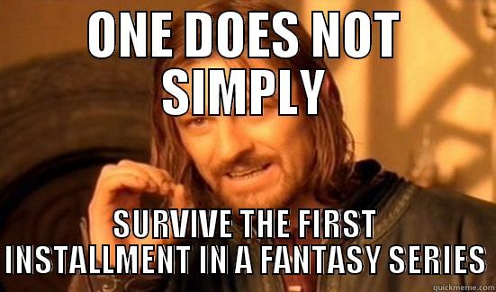 ONE DOES NOT SIMPLY SURVIVE THE FIRST INSTALLMENT IN A FANTASY SERIES Boromir