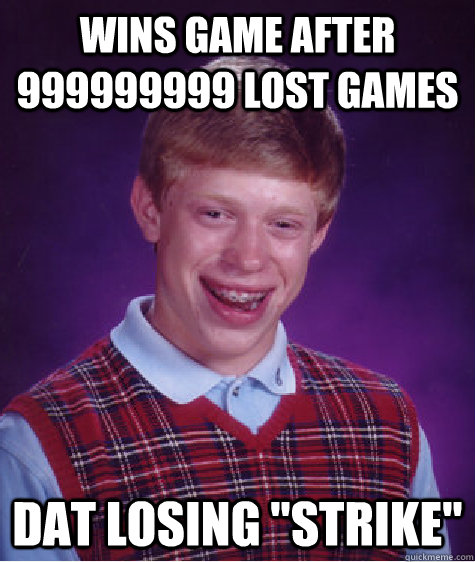 WINS GAME AFTER 999999999 LOST GAMES DAT LOSING 