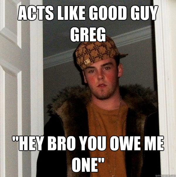 Acts like Good Guy Greg 