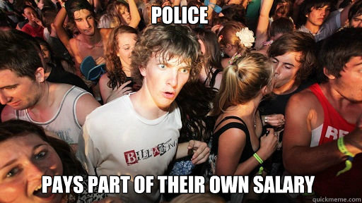 police pays part of their own salary  Sudden Clarity Clarence