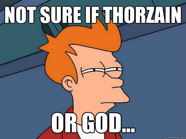 Not sure if thorzain or god... - Not sure if thorzain or god...  Futurama Fry