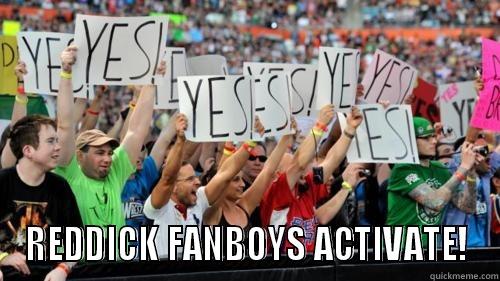  REDDICK FANBOYS ACTIVATE! Misc