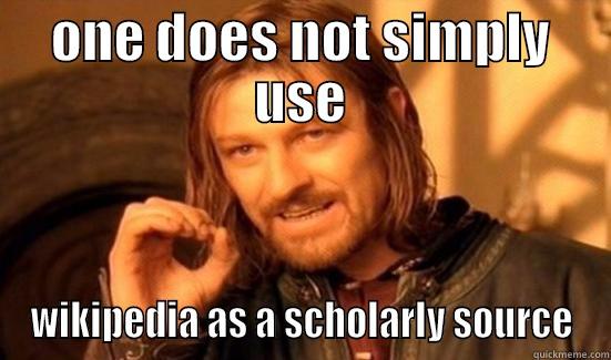 ONE DOES NOT SIMPLY USE WIKIPEDIA AS A SCHOLARLY SOURCE Boromir