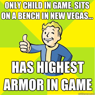 only child in game, sits on a bench in new vegas... has highest armor in game  Fallout new vegas