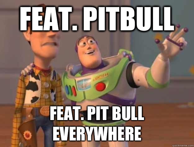 Feat. Pitbull Feat. Pit bull everywhere  Buzz Lightyear