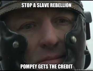 Stop a slave Rebellion Pompey gets the credit  Happy Crassus