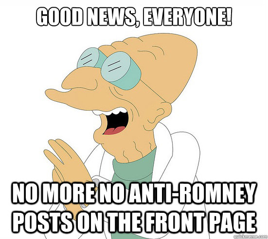 Good News, EVeryone! no more no anti-romney posts on the front page  Futurama Farnsworth