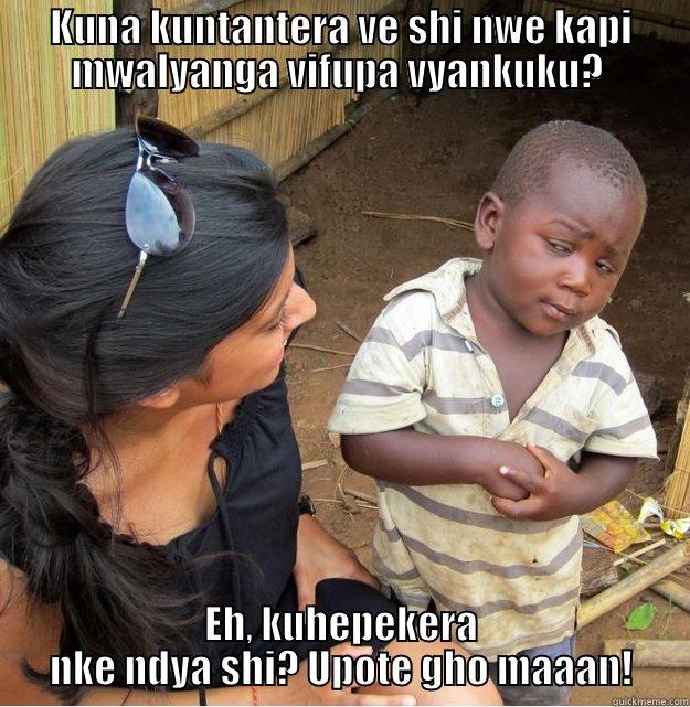 KUNA KUNTANTERA VE SHI NWE KAPI MWALYANGA VIFUPA VYANKUKU?  EH, KUHEPEKERA NKE NDYA SHI? UPOTE GHO MAAAN! Skeptical Third World Kid