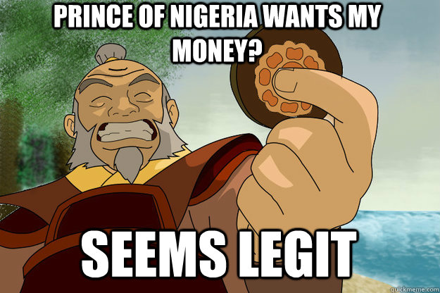 Prince of nigeria wants my money? Seems Legit  