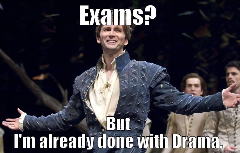 EXAMS? BUT I'M ALREADY DONE WITH DRAMA. Misc