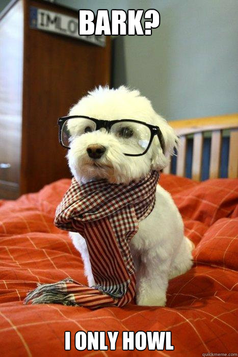 Bark? I only Howl  Hipster Dog