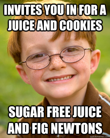 Invites you in for a Juice and Cookies Sugar Free Juice and Fig Newtons - Invites you in for a Juice and Cookies Sugar Free Juice and Fig Newtons  Disappointing Childhood Friend