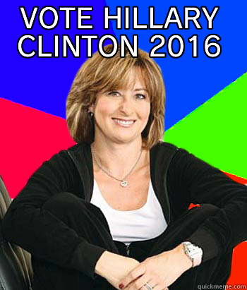 VOTE HILLARY CLINTON 2016  Sheltering Suburban Mom