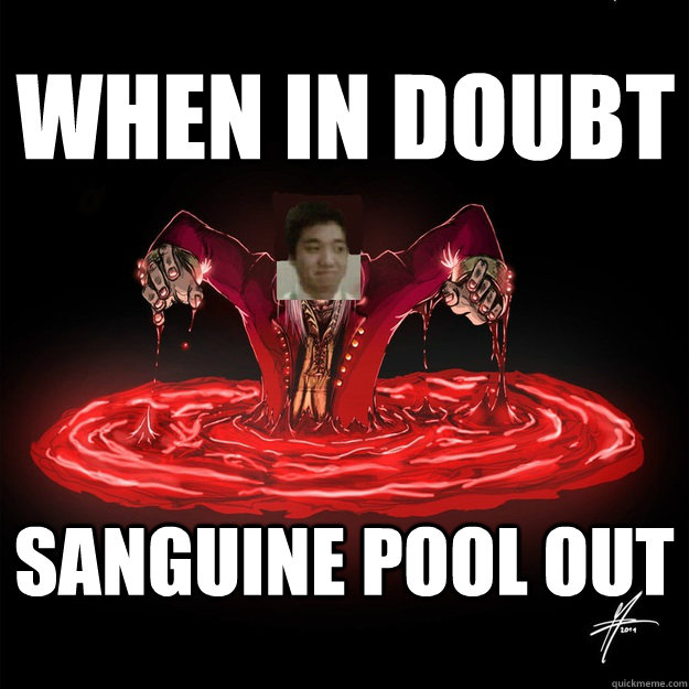 When in doubt Sanguine pool out - When in doubt Sanguine pool out  SANGUINE POOL OUT