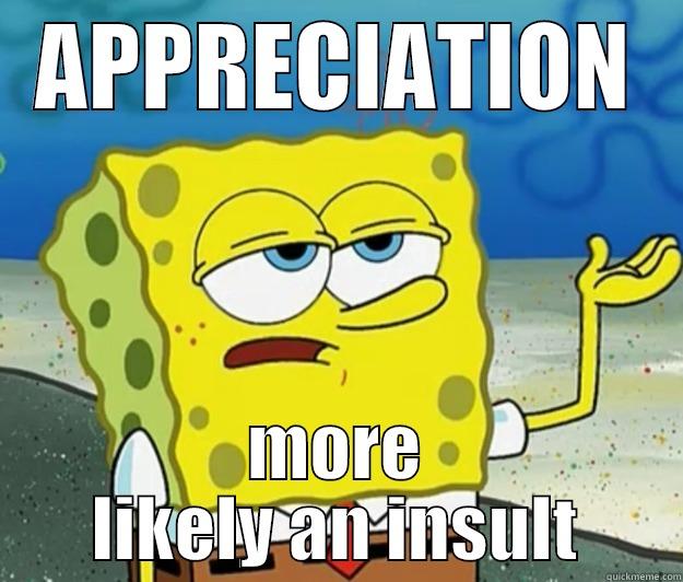 Appreciation more likely an insult - APPRECIATION MORE LIKELY AN INSULT Tough Spongebob