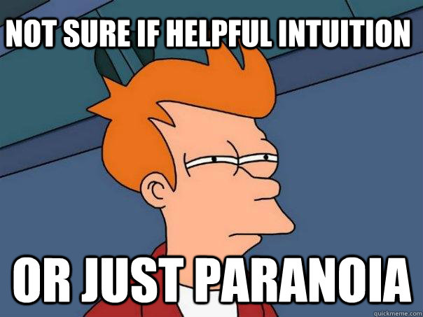 Not sure if helpful intuition or just paranoia - Not sure if helpful intuition or just paranoia  Futurama Fry