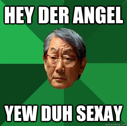 Hey der angel yew duh sexay   High Expectations Asian Father