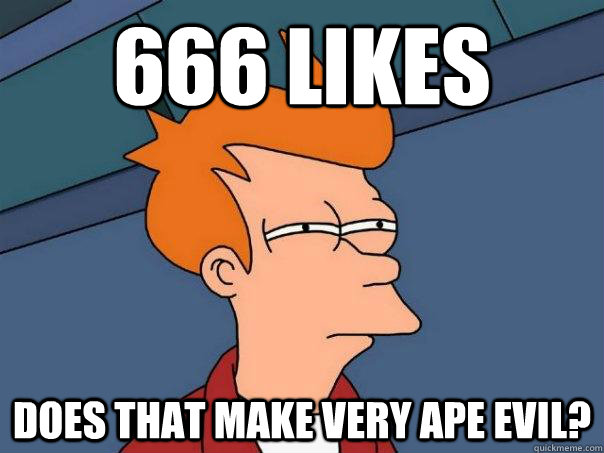 666 Likes does that make very ape evil?  Futurama Fry