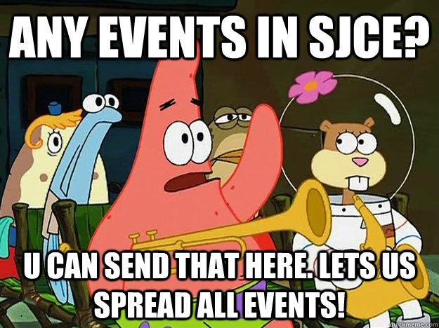 Any events in sjce? u can send that here. lets us spread all events!  Question Asking Patrick