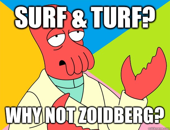 Surf & Turf? why not zoidberg? - Surf & Turf? why not zoidberg?  Misc