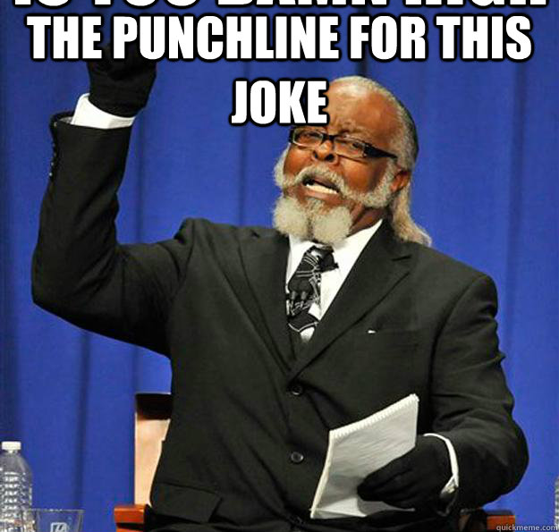 is too damn high The punchline for this joke  Jimmy McMillan