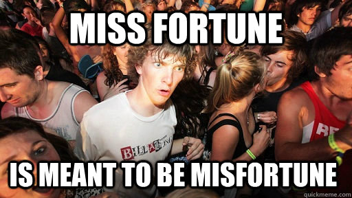 Miss fortune Is meant to be Misfortune - Miss fortune Is meant to be Misfortune  Sudden Clarity Clarence