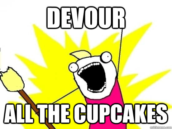 Devour All the cupcakes - Devour All the cupcakes  Devour all the cupcakes