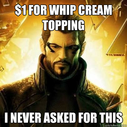 $1 for whip cream topping I never asked for this  