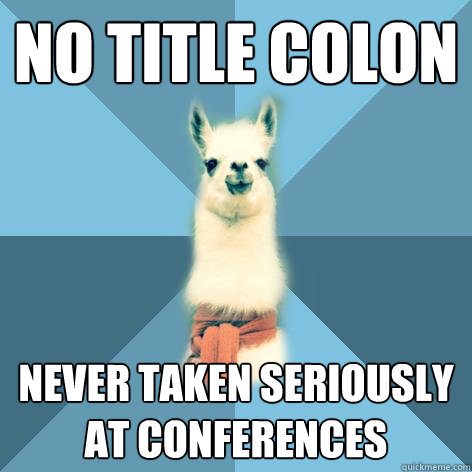 no title colon Never taken seriously at conferences  Linguist Llama